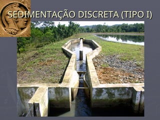 SEDIMENTAÇÃO DISCRETA (TIPO I)
SEDIMENTAÇÃO DISCRETA (TIPO I)
 