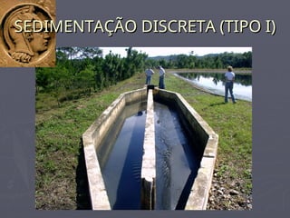 SEDIMENTAÇÃO DISCRETA (TIPO I)
SEDIMENTAÇÃO DISCRETA (TIPO I)
 