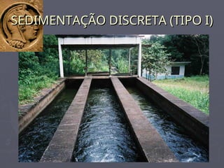 SEDIMENTAÇÃO DISCRETA (TIPO I)
SEDIMENTAÇÃO DISCRETA (TIPO I)
 