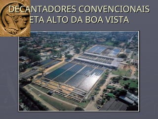 DECANTADORES CONVENCIONAIS
DECANTADORES CONVENCIONAIS
ETA ALTO DA BOA VISTA
ETA ALTO DA BOA VISTA
 