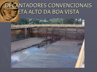 DECANTADORES CONVENCIONAIS
DECANTADORES CONVENCIONAIS
ETA ALTO DA BOA VISTA
ETA ALTO DA BOA VISTA
 