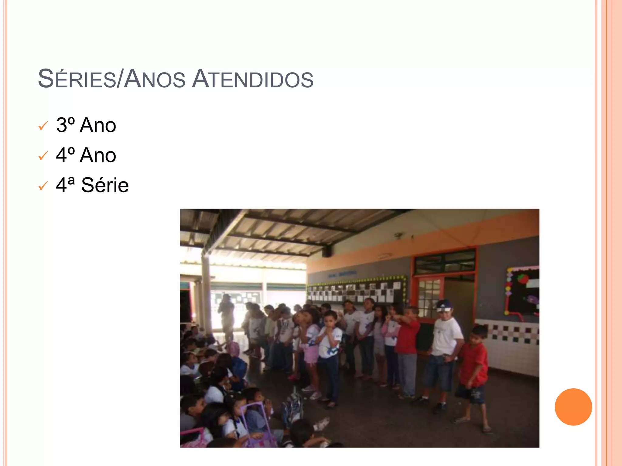 SÉRIES/ANOS ATENDIDOS
   3º Ano
   4º Ano
   4ª Série
 