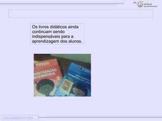 
      
     
      
       Colour outside the lines 
      
     
      
       
      
     
      
       Os livros didáticos ainda continuam sendo indispensáveis para a aprendizagem dos alunos. 
      
     
      
     