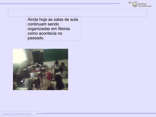 
      
     
      
       Colour outside the lines 
      
     
      
       
      
     
      
       Ainda hoje as salas de aula continuam sendo organizadas em fileiras como acontecia no passado. 
      
     
      
     