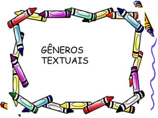 GÊNEROS
TEXTUAIS
 