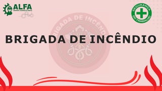 BRIGADA DE INCÊNDIO
 