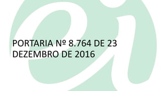 PORTARIA Nº 8.764 DE 23
DEZEMBRO DE 2016
 
