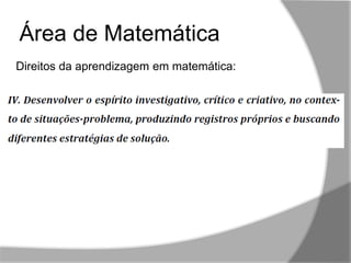 ,,
Área de Matemática
Direitos da aprendizagem em matemática:
 