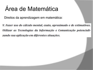 ,,
Área de Matemática
Direitos da aprendizagem em matemática:
 
