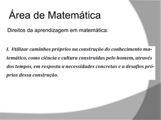 ,,
Área de Matemática
Direitos da aprendizagem em matemática:
 