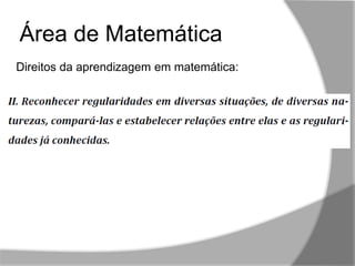 ,,
Área de Matemática
Direitos da aprendizagem em matemática:
 