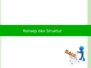 Konsep dan Struktur
 
