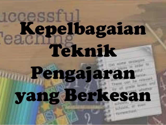 Kepelbagaian Teknik Pengajaran Berkesan