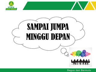 SAMPAI JUMPA
MINGGU DEPAN
 