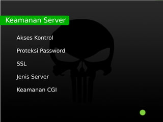 Keamanan Server

  Akses Kontrol

  Proteksi Password

  SSL

  Jenis Server

  Keamanan CGI
 