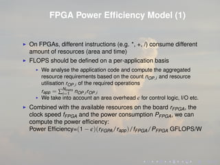 FPGA Power Efﬁciency Model (1)
On FPGAs, different instructions (e.g. *, +, /) consume different
amount of resources (area...