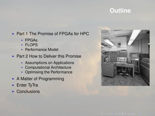 Outline
Part 1 The Promise of FPGAs for HPC
FPGAs
FLOPS
Performance Model
Part 2 How to Deliver this Promise
Assumptions o...