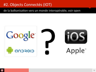 de	
  la	
  balkanisaBon	
  vers	
  un	
  monde	
  interopérable,	
  voir	
  open	
  
#2.	
  Objects	
  Connectés	
  (IOT)	
  
19
?	
  
 