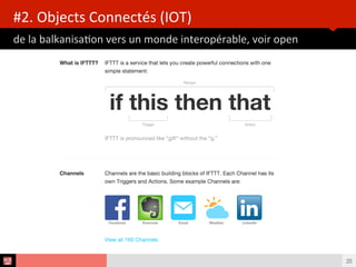 de	
  la	
  balkanisaBon	
  vers	
  un	
  monde	
  interopérable,	
  voir	
  open	
  
#2.	
  Objects	
  Connectés	
  (IOT)	
  
20
 