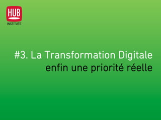 #3. La Transformation Digitale
enﬁn une priorité réelle
 