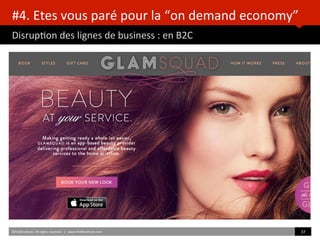 #4.	
  Etes	
  vous	
  paré	
  pour	
  la	
  “on	
  demand	
  economy”	
  
DisrupBon	
  des	
  lignes	
  de	
  business	
  :	
  en	
  B2C	
  
	
  	
  
©HUBInsBtute.	
  All	
  rights	
  reserved.	
  	
  |	
  	
  	
  www.HUBInsBtute.com	
   37	
  	
  
 
