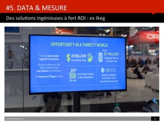 Des	
  soluBons	
  ingénieuses	
  à	
  fort	
  ROI	
  :	
  ex	
  Ikeg	
  
www.HUBinsBtute.com	
   47	
  	
  
#5.	
  DATA	
  &	
  MESURE	
  	
  
 