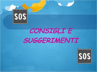 CONSIGLI E
SUGGERIMENTI

 
