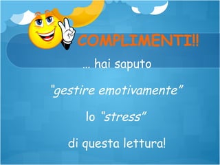 COMPLIMENTI!!
… hai saputo

“gestire emotivamente”
lo “stress”
di questa lettura!

 