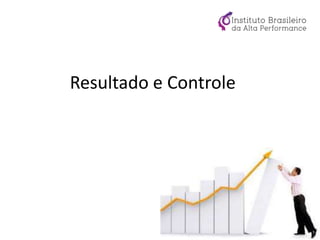 Resultado e Controle
 