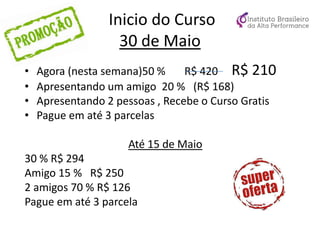 Inicio do Curso
30 de Maio
• Agora (nesta semana)50 % R$ 420 R$ 210
• Apresentando um amigo 20 % (R$ 168)
• Apresentando 2 pessoas , Recebe o Curso Gratis
• Pague em até 3 parcelas
Até 15 de Maio
30 % R$ 294
Amigo 15 % R$ 250
2 amigos 70 % R$ 126
Pague em até 3 parcela
 