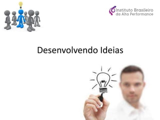 Desenvolvendo Ideias
 