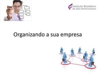 Organizando a sua empresa
 