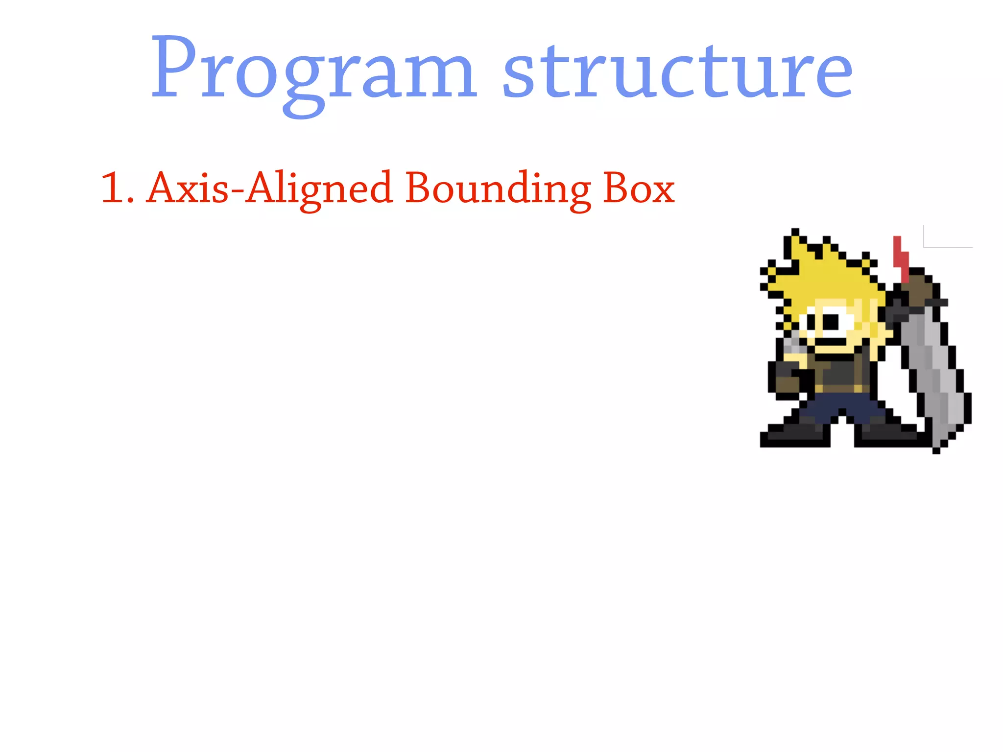 Program structure
1. Axis-Aligned Bounding Box
 