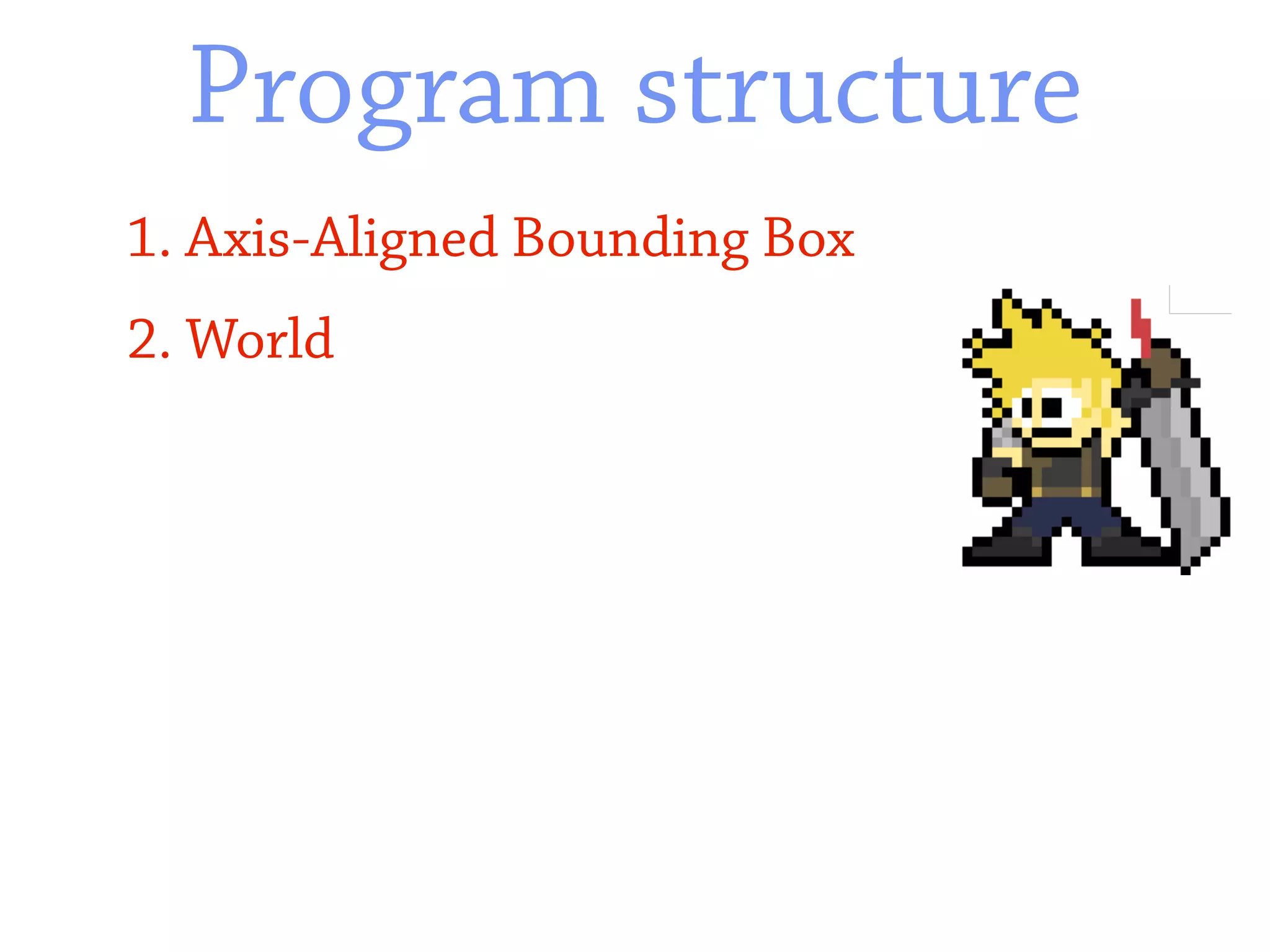 Program structure
1. Axis-Aligned Bounding Box
2. World
 