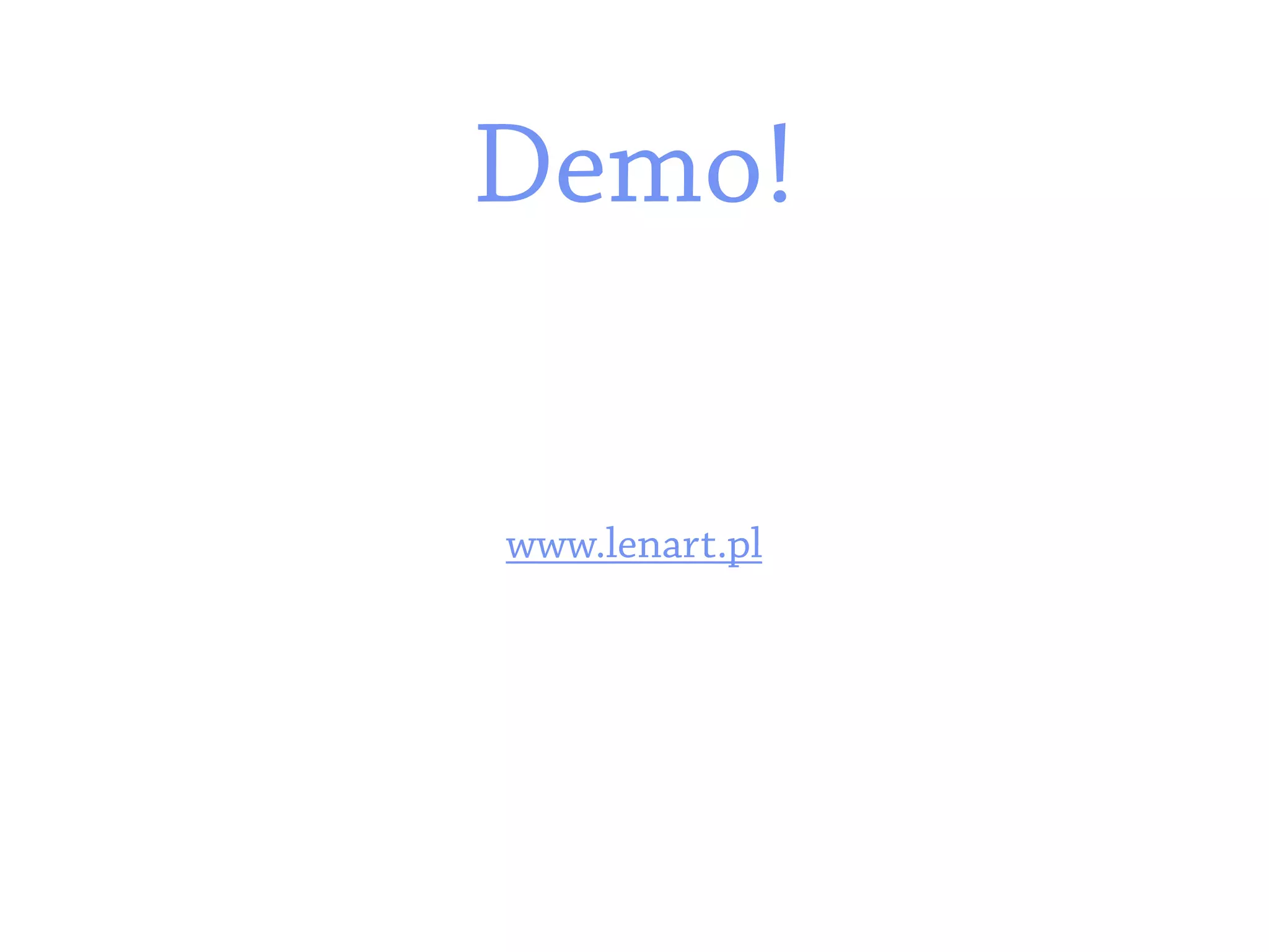 Demo!

www.lenart.pl
 