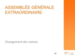 ASSEMBLÉE GÉNÉRALE
EXTRAORDINAIRE




Changement des statuts


                         61
 