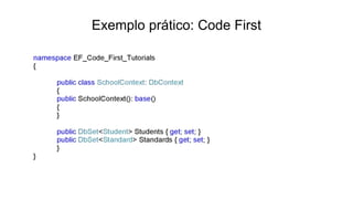 Exemplo prático: Code First
 