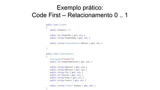 Exemplo prático:
Code First – Relacionamento 0 .. 1
 