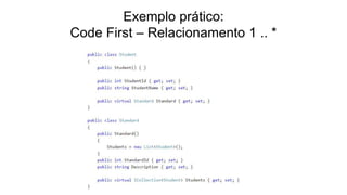 Exemplo prático:
Code First – Relacionamento 1 .. *
 