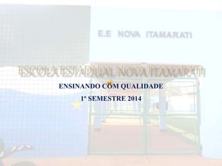 ENSINANDO COM QUALIDADE
1º SEMESTRE 2014
 