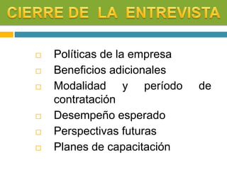  Políticas de la empresa
 Beneficios adicionales
 Modalidad y período de
contratación
 Desempeño esperado
 Perspectivas futuras
 Planes de capacitación
 