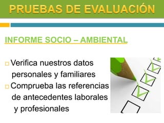 INFORME SOCIO – AMBIENTAL
 Verifica nuestros datos
personales y familiares
 Comprueba las referencias
de antecedentes laborales
y profesionales
 