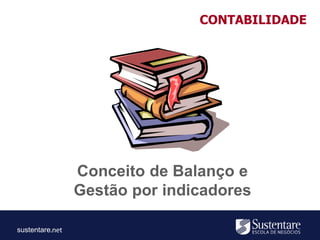 sustentare
Conceito de Balanço e
Gestão por indicadores
CONTABILIDADE
 