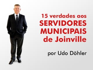15 Verdades aos Servidores municipais de Joinville