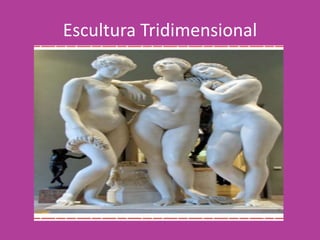 Escultura Tridimensional
 