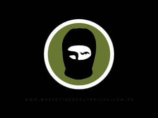 w w w . m a r k e t i n g d e g u e r r i l h a . c o m . b r
 