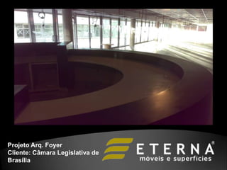 Projeto Arq. Foyer
Cliente: Câmara Legislativa de
Brasília
 