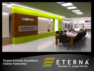 Projeto Formato Arquitetura
Cliente Tramontina
 