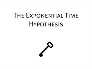 The Exponential Time
Hypothesis

 