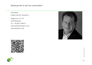 SLIDESETINTRA-FIRMOI.PPTX
- 18 -
Would you like to start our conversation?
Frank Mattes
Founder and CEO, innovation-3
Grillparzerstr. 4 II / III
65187 Wiesbaden
Tel.: +49-(0)611-59057-0
frank.mattes@innovation-3.com
www.innovation-3.com
 